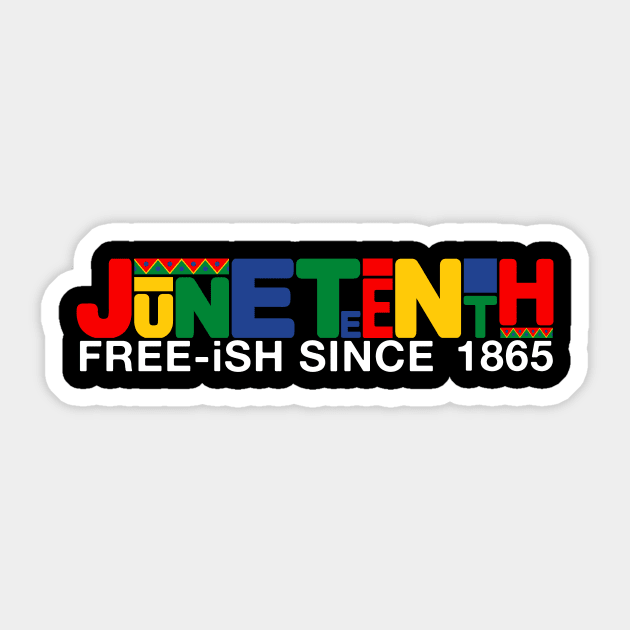 Juneteenth Free Ish Since 1865 Black Pride Sticker by drag is art